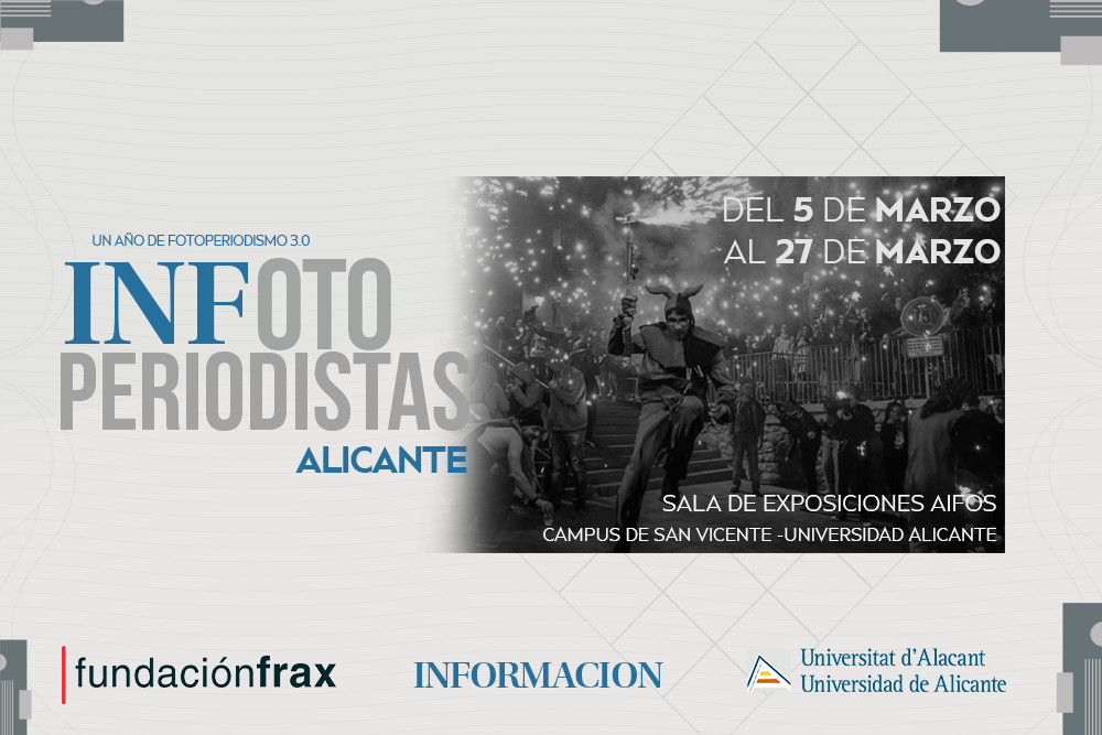 Exposición INFotoperiodistas Alicante 2025 Universidad Alicante Fotoperiodismo Diario Información Fundación Frax